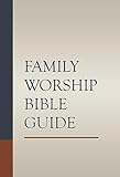 Family Worship Bible Guide – Strengthen Your Daily Devotions with 1,200+ Practical Insights for Every Chapter | By Joel R. Beeke & Family Worship Experts
