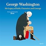 George Washington: His Legacy of Faith, Character, and Courage