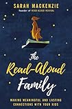 The Read-Aloud Family: Making Meaningful and Lasting Connections with Your Kids