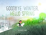 Goodbye Winter, Hello Spring (Kenard Pak's Changing Seasons)