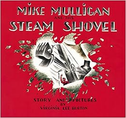 Mike Mulligan and His Steam Shovel: Burton, Virginia Lee ...