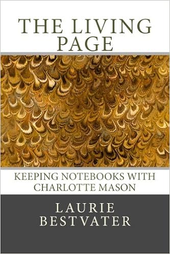 The Living Page: Keeping Notebooks with Charlotte Mason: Bestvater, Laurie:  9780615834108: Amazon.com: Books