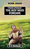 Patrick of Ireland: The Boy Who Forgave (Trail Blazers)