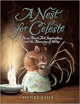 A Nest for Celeste: A Story About Art, Inspiration, and the Meaning of  Home: Cole, Henry, Cole, Henry: 9780061704123: Amazon.com: Books