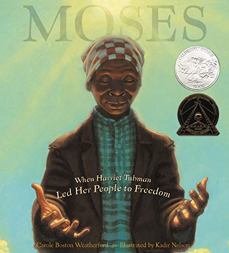 Moses: When Harriet Tubman Led Her People to Freedom (Caldecott Honor  Book): Weatherford, Carole Boston, Nelson, Kadir: 9780786851751:  Amazon.com: Books