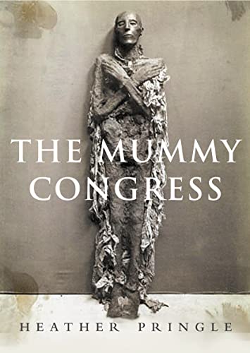 The Mummy Congress : Science, Obsession, and the Everlasting Dead ...